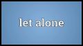 Как Использование Let Alone Может Убедить Вашего Соперника